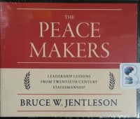 The Peace Makers - Leadership Lessons from Twentieth-Century Statemanship written by Bruce W. Jentleson performed by Mike Chamberlain on CD (Unabridged)